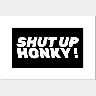 Shut Up Honky Posters and Art